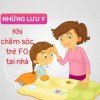 Chăm sóc trẻ F0 tại nhà: Những điều đơn giản không phải cha mẹ nào cũng biết